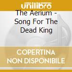 The Aerium - Song For The Dead King cd