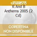 R And B Anthems 2005 (2 Cd) cd musicale di Sony Music