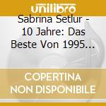 Sabrina Setlur - 10 Jahre: Das Beste Von 1995 Bis 2004 cd musicale di Setlur,Sabrina