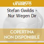 Stefan Gwildis - Nur Wegen Dir cd
