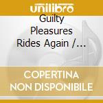 Guilty Pleasures Rides Again / Various (2 Cd) cd