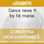 Dance news 9 by hit mania cd musicale di Dance news vol.9