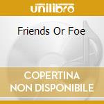 Friends Or Foe cd