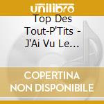 Top Des Tout-P'Tits - J'Ai Vu Le Loup, Le Renard Et La Be cd