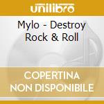 Mylo - Destroy Rock & Roll cd musicale di Mylo