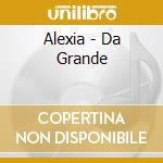 Alexia - Da Grande cd musicale di ALEXIA