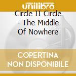 Circle II Circle - The Middle Of Nowhere cd