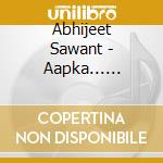 Abhijeet Sawant - Aapka... Abhijeet Sawant cd