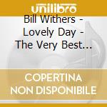 Bill Withers - Lovely Day - The Very Best Of cd