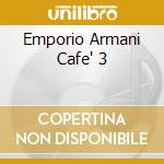 Emporio Armani Cafe' 3 cd musicale di ARTISTI VARI