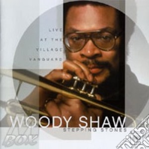 Stepping Stones:live At Village Vanguard cd musicale di Woody Shaw