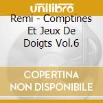 Remi - Comptines Et Jeux De Doigts Vol.6 cd musicale di Remi