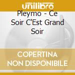 Pleymo - Ce Soir C'Est Grand Soir cd