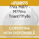 ??Va Mill?? - M??Vro Triant??Fyllo cd
