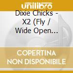 Dixie Chicks - X2 (Fly / Wide Open Spaces) cd
