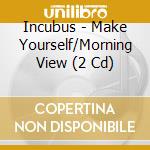 Incubus - Make Yourself/Morning View (2 Cd) cd