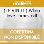 (LP VINILE) When love comes call cd