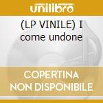(LP VINILE) I come undone cd