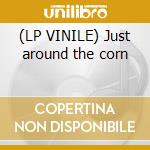 (LP VINILE) Just around the corn cd