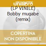 (LP VINILE) Bobby mugabe (remix) cd