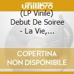 (LP Vinile) Debut De Soiree - La Vie, La Nuit cd