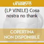 (LP VINILE) Cosa nostra no thank cd