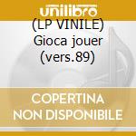 (LP VINILE) Gioca jouer (vers.89) cd