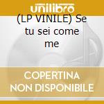 (LP VINILE) Se tu sei come me cd