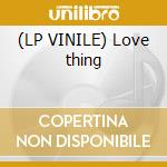 (LP VINILE) Love thing cd