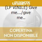 (LP VINILE) Give me.../give me.. cd