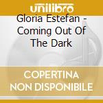 Gloria Estefan - Coming Out Of The Dark cd musicale di Gloria Estefan
