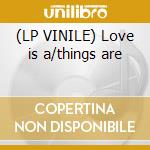 (LP VINILE) Love is a/things are cd