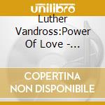Luther Vandross:Power Of Love - 
