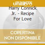 Harry Connick Jr. - Recipe For Love cd
