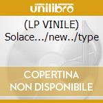 (LP VINILE) Solace.../new../type cd