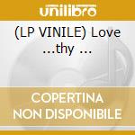 (LP VINILE) Love ...thy ... cd