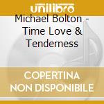 Michael Bolton - Time Love & Tenderness cd