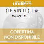 (LP VINILE) The wave of... cd