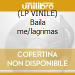 (LP VINILE) Baila me/lagrimas cd