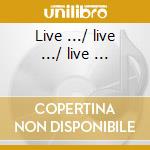 Live .../ live .../ live ... cd