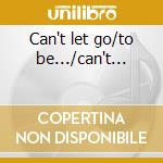 Can't let go/to be.../can't... cd