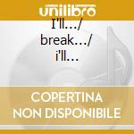 I'll.../ break.../ i'll... cd