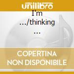 I'm .../thinking ... cd