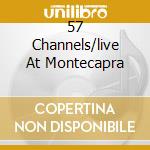 57 Channels/live At Montecapra cd