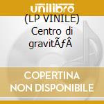 (LP VINILE) Centro di gravitÃƒÂ  cd