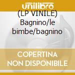 (LP VINILE) Bagnino/le bimbe/bagnino lp vinile di Stefano Nosei