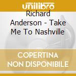 Richard Anderson - Take Me To Nashville cd