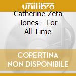 Catherine Zeta Jones - For All Time cd