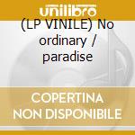 (LP VINILE) No ordinary / paradise cd