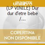 (LP VINILE) Dur dur d'etre bebe /... cd